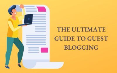 The Ultimate Guide To Guest Blogging