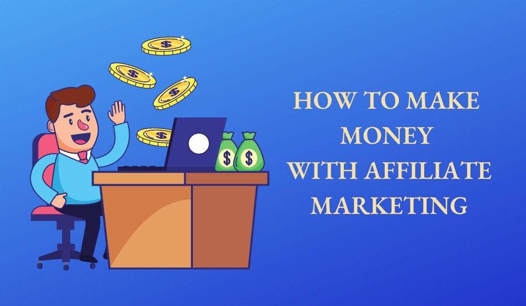 How To Make Money With Affiliate Marketing