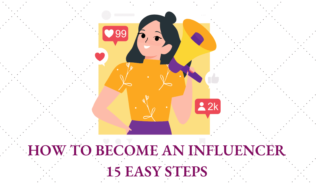 How To Become An Influencer – 15 Easy Steps