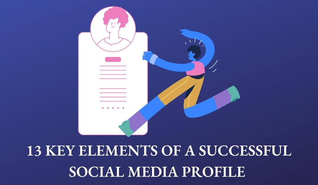 13 Key Elements of a Successful Social Media Profile