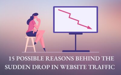 15 Possible Reasons Behind The Sudden Drop in Website Traffic