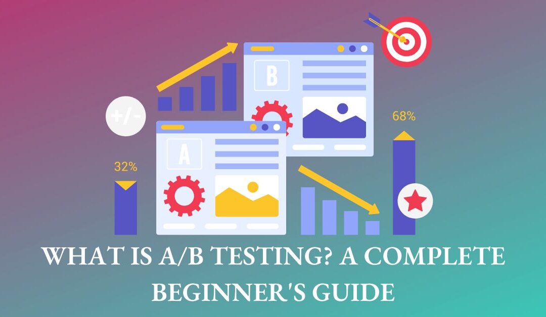 What is A/B Testing? A Complete Beginner’s Guide