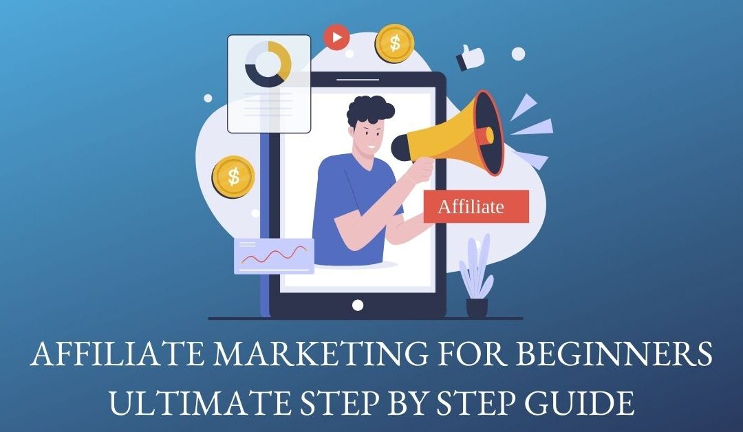 Affiliate Marketing for Beginners: Ultimate Step-By-Step Guide