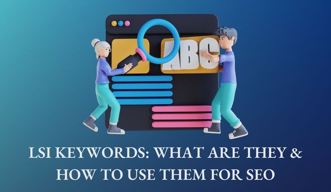 LSI Keywords: What Are They & How to Use Them for SEO