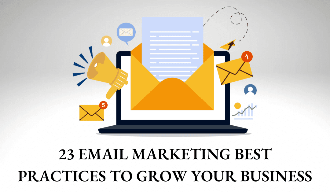 23 EMAIL MARKETING BEST PRACTICES TO GROW YOUR BUSINESS